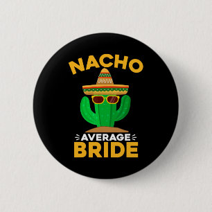 Nacho Average Bride Funny Mexican Cinco De Mayo  2 Inch Round Button