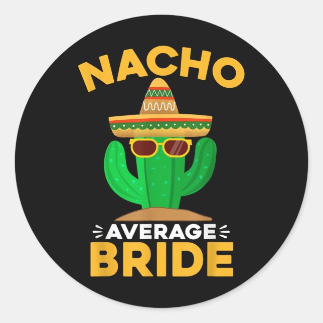 Nacho Average Bride Funny Mexican Cinco De Mayo  Classic Round Sticker (Front)