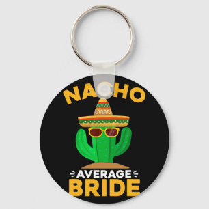 Nacho Average Bride Funny Mexican Cinco De Mayo  Keychain