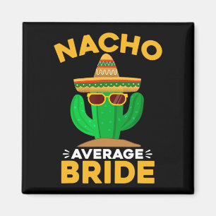 Nacho Average Bride Funny Mexican Cinco De Mayo Magnet