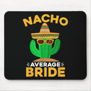 Nacho Average Bride Funny Mexican Cinco De Mayo Mouse Pad