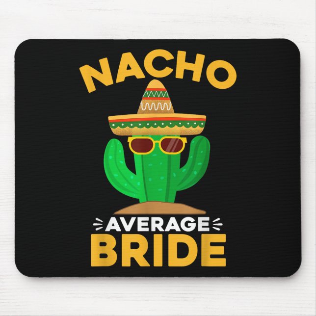 Nacho Average Bride Funny Mexican Cinco De Mayo  Mouse Pad (Front)