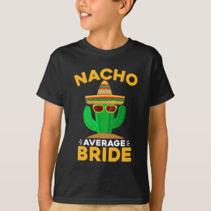 Nacho Average Bride Funny Mexican Cinco De Mayo T-Shirt