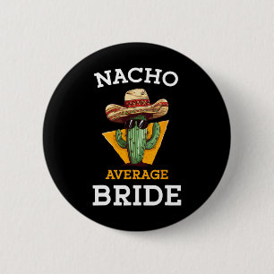 Nacho Average Bride Funny Mexican Wedding Joke Fut 2 Inch Round Button
