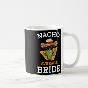 Nacho Average Bride Funny Mexican Wedding Joke Fut Coffee Mug