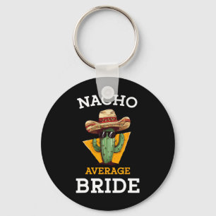 Nacho Average Bride Funny Mexican Wedding Joke Fut Keychain