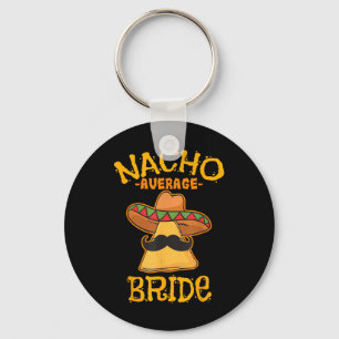 Nacho Average Bride Mexican Cinco De Mayo Fiesta  Keychain