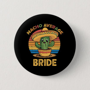 Nacho Average Bride Mexican Cinco De Mayo Funny 2 Inch Round Button