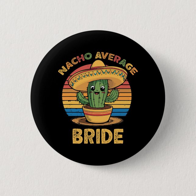 Nacho Average Bride Mexican Cinco De Mayo Funny  2 Inch Round Button (Front)