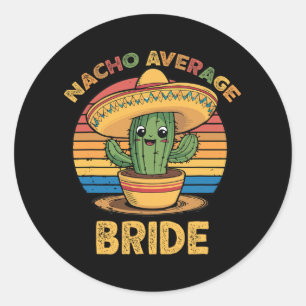 Nacho Average Bride Mexican Cinco De Mayo Funny  Classic Round Sticker