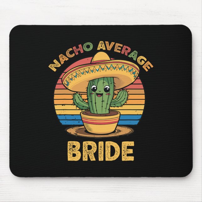 Nacho Average Bride Mexican Cinco De Mayo Funny  Mouse Pad (Front)