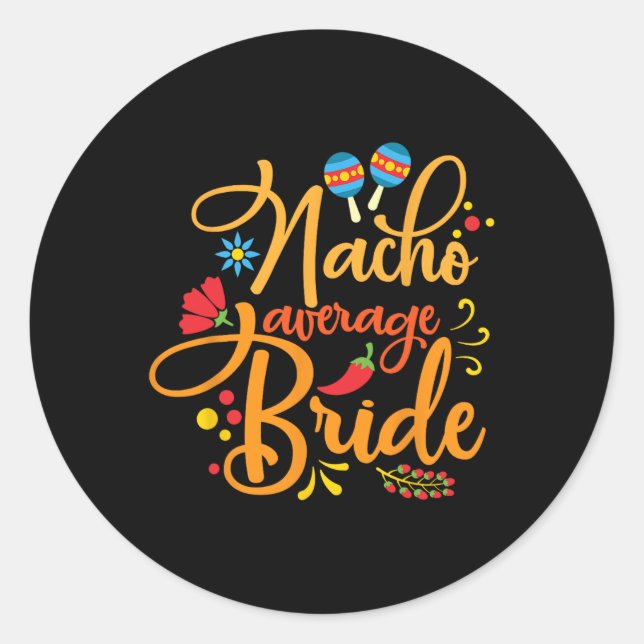 Nacho Average Bride Nachos Lover Funny Wedding Gif Classic Round Sticker (Front)