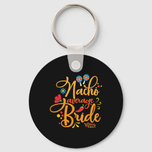 Nacho Average Bride Nachos Lover Funny Wedding Gif Keychain