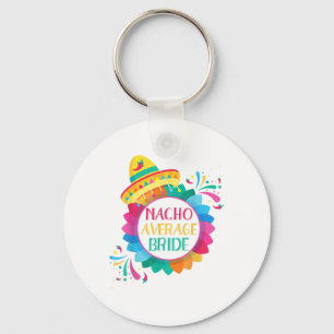 Nacho Average Bride Shirt Cinco De Mayo Wedding _1 Keychain