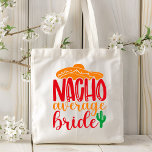 Nacho Average Bride Spanish Sombrero Funny Wedding Tote Bag<br><div class="desc">Nacho Average Bride Spanish Sombrero Funny Wedding Tote Bags features the text "Nacho Average Bride" in fun modern script typography accented with a sombrero and cactus plant. Perfect gift for the bride for a bridal shower or wedding day. Designed by Evco Studio www.zazzle.com/store/evcostudio</div>