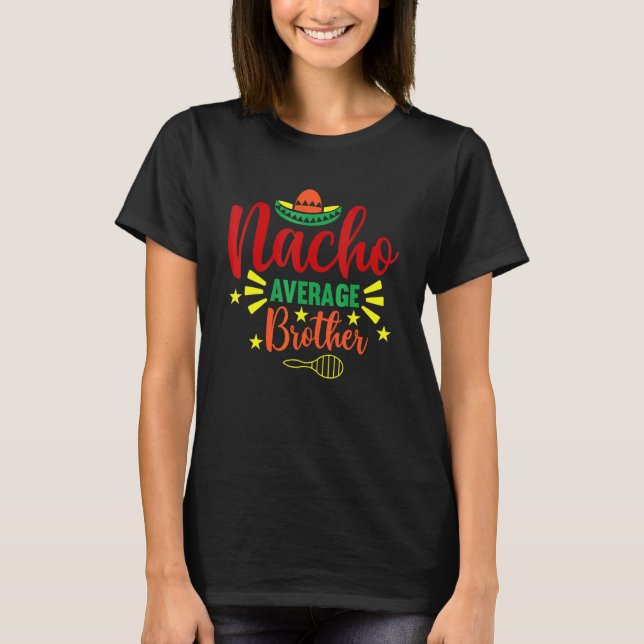 Nacho Average Brother Cinco De Mayo Mexican Fiesta T-Shirt (Front)