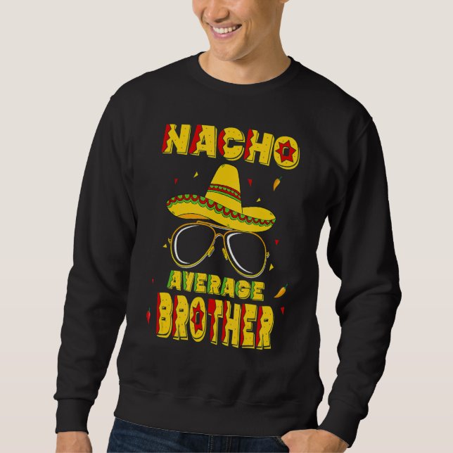 Nacho Average Brother Cinco De Mayo New Daddy To B Sweatshirt (Front)