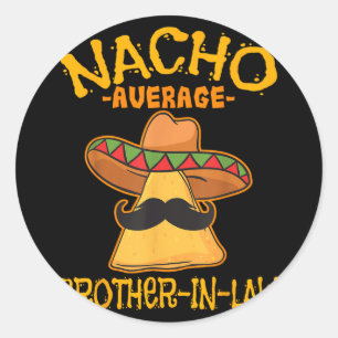 Nacho Average Brother-in-law In-law Mexican Cinco Classic Round Sticker