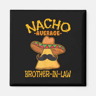 Nacho Average Brother-in-law In-law Mexican Cinco  Magnet