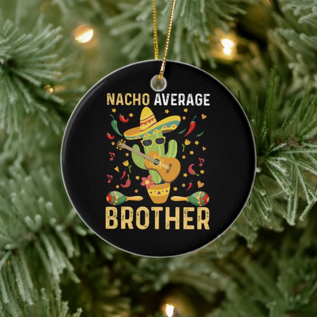 Nacho Average Brother Joke Cinco De Mayo Humour Ceramic Ornament (Tree)