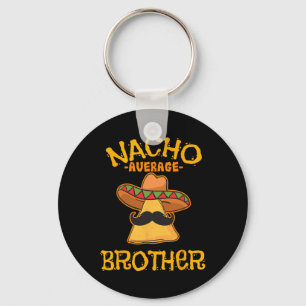Nacho Average Brother Mexican Sibling Cinco De May Keychain