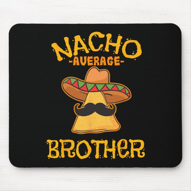 Nacho Average Brother Mexican Sibling Cinco De May Mouse Pad (Front)
