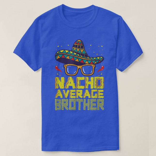 Nacho Average Brother New Big Bro Funny Cinco De M T-Shirt (Design Front)