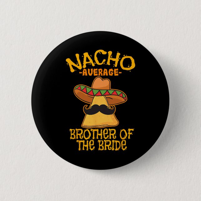 Nacho Average Brother Of The Bride Wedding Cinco D 2 Inch Round Button (Front)
