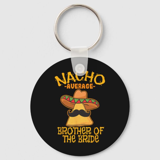 Nacho Average Brother Of The Bride Wedding Cinco D Keychain (Front)