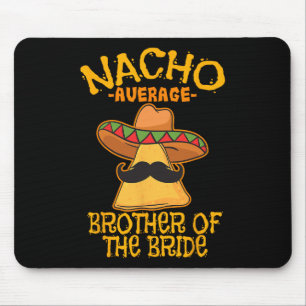 Nacho Average Brother Of The Bride Wedding Cinco D Mouse Pad
