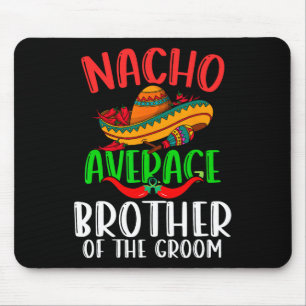 Nacho Average Brother Of The Groom Funny Cinco De Mouse Pad