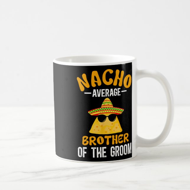 Nacho Average Brother Of The Groom Funny Groom's B Coffee Mug (Right)