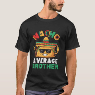 Nacho Average Brother Taco Sombrero Sunglasses Roc T-Shirt