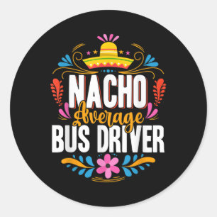 Nacho Average Bus Driver Cinco De Mayo Matching Fa Classic Round Sticker