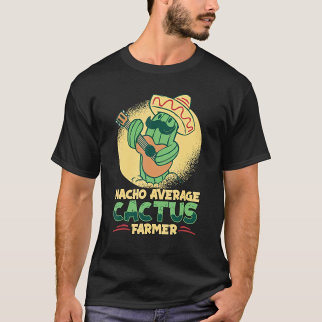 Nacho Average Cactus Farmer  Succulent Gardener Ca T-Shirt (Front)