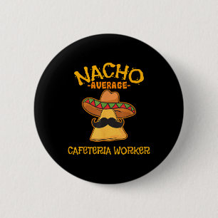 Nacho Average Cafeteria Worker Cinco De Mayo Fiest 2 Inch Round Button