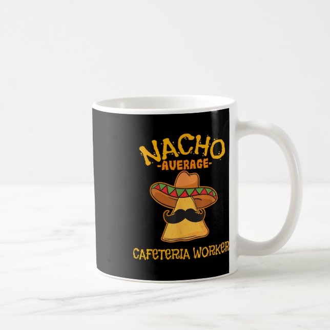 Nacho Average Cafeteria Worker Cinco De Mayo Fiest Coffee Mug (Right)