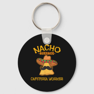 Nacho Average Cafeteria Worker Cinco De Mayo Fiest Keychain