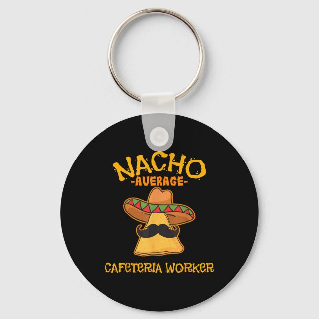 Nacho Average Cafeteria Worker Cinco De Mayo Fiest Keychain (Front)