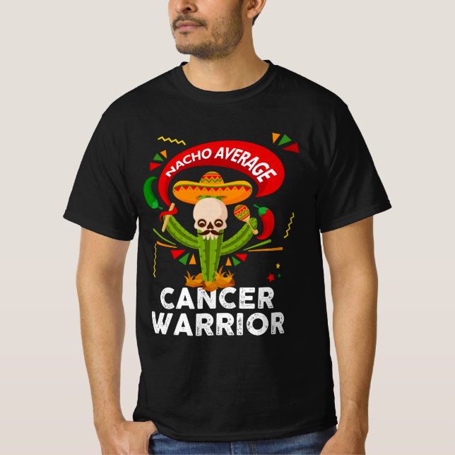 Nacho Average Cancer Warrior Fighting Support Cinc T-Shirt (Front)