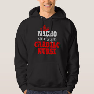 Nacho Average Cardiac Nurse Mexican Funny Cinco De Hoodie