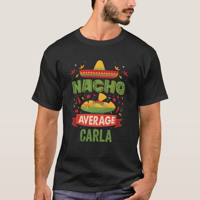 Nacho Average Carla Funny Personalized Name Birthd T-Shirt (Front)
