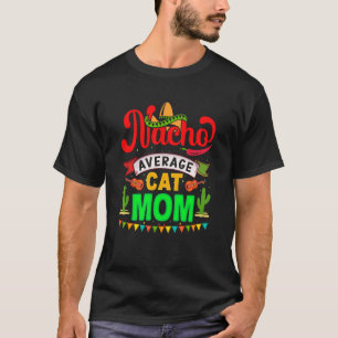 Nacho Average Cat Mom Mexican Fiesta For Women T-Shirt