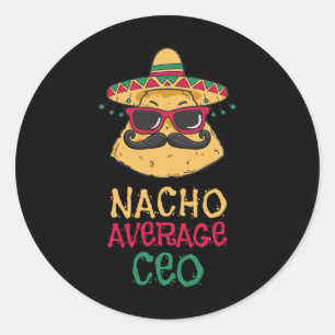 Nacho Average Ceo Cinco De Mayo Classic Round Sticker