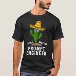 Nacho Average Chat Prompt Engineer For AI II T-Shirt