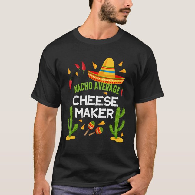 Nacho Average Cheese Maker Cinco De Mayo T-Shirt (Front)