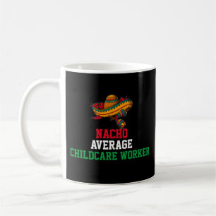 Nacho Average Childcare Worker Mug