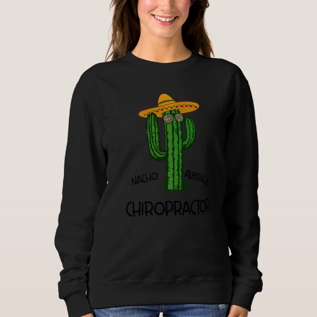 Nacho Average Chiropractor  Cinco De Mayo Fiesta P Sweatshirt (Front)