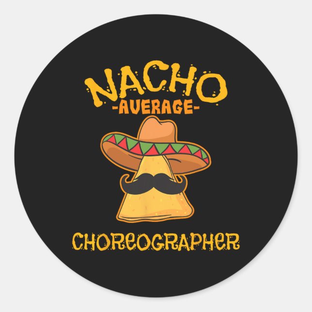 Nacho Average Choreographer Cinco De Mayo Dancing  Classic Round Sticker (Front)