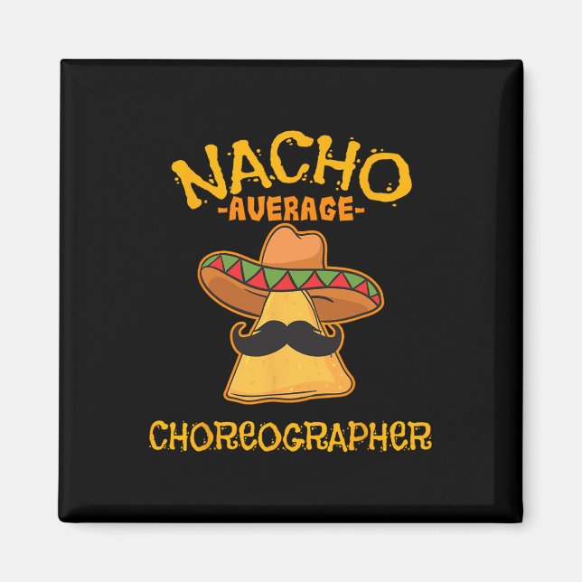 Nacho Average Choreographer Cinco De Mayo Dancing  Magnet (Front)